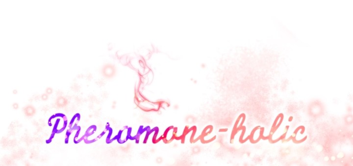 Pheromone-holic