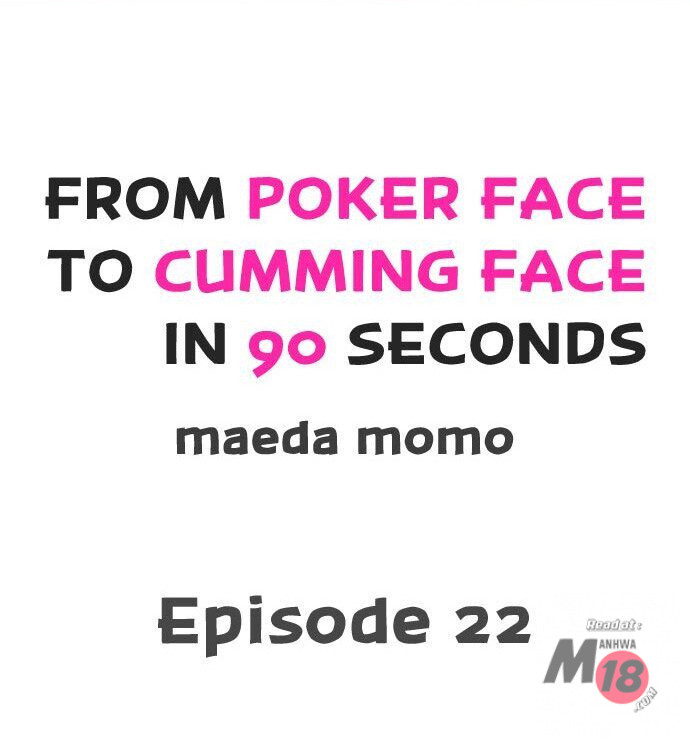 From Poker Face to Cumming Face in 90 Seconds