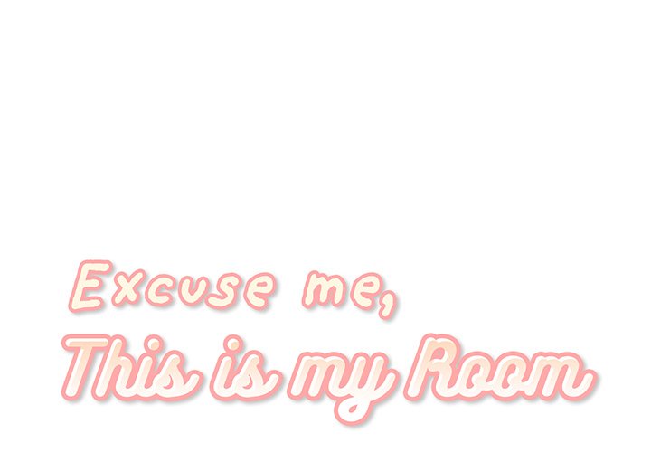 Excuse me, This is my Room