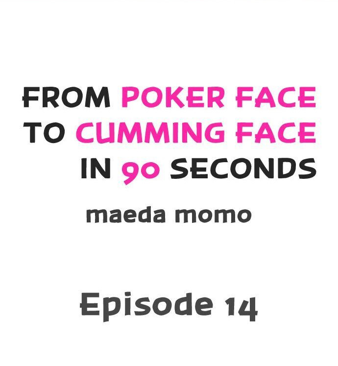 From Poker Face to Cumming Face in 90 Seconds