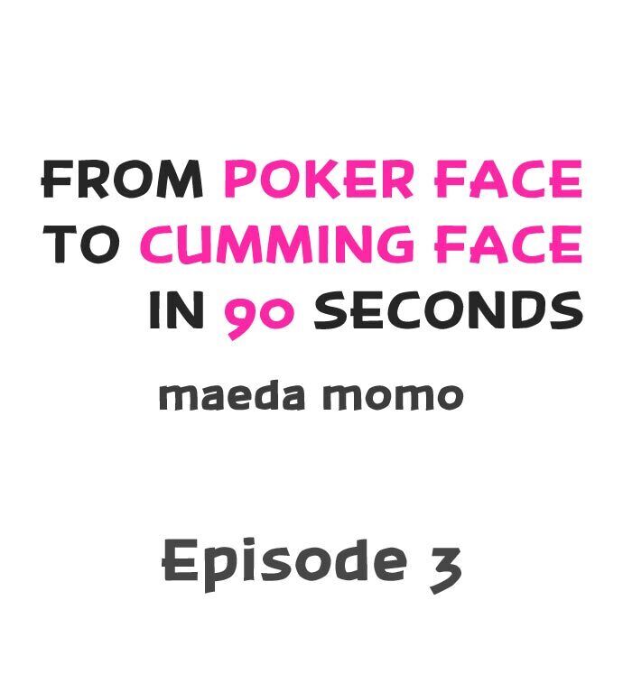 From Poker Face to Cumming Face in 90 Seconds