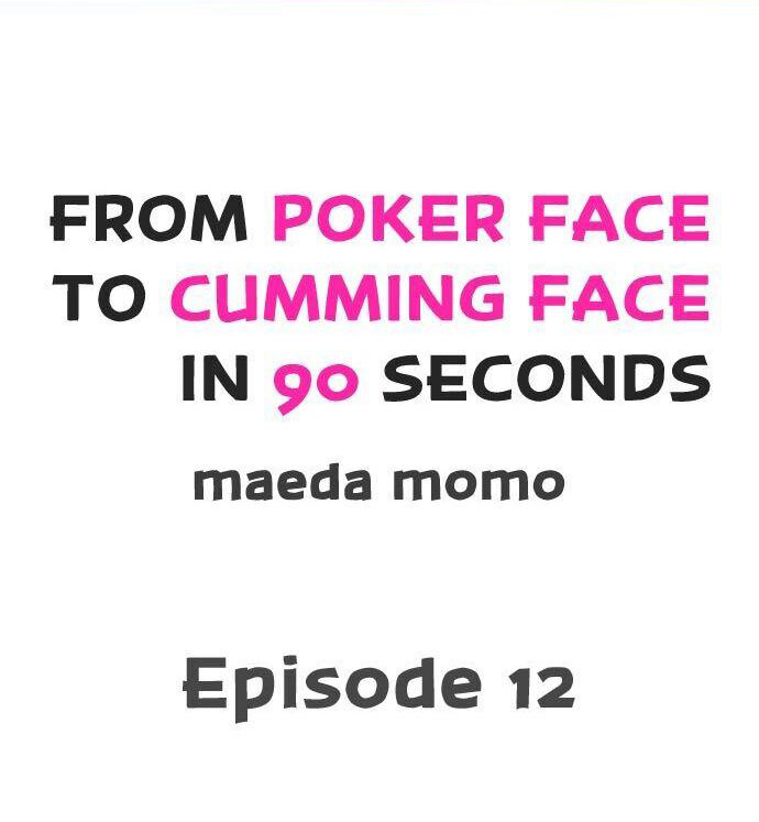 From Poker Face to Cumming Face in 90 Seconds