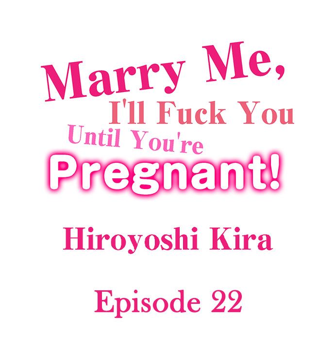 Marry Me, I’ll Fuck You Until You’re Pregnant! Chapter 22