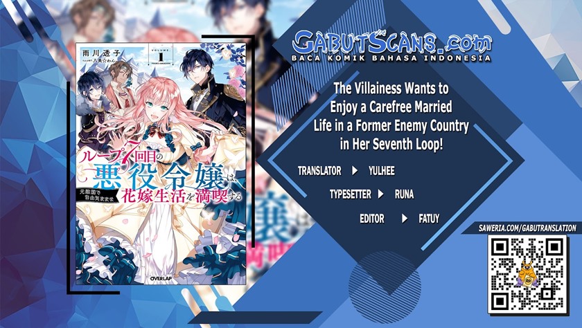 The Villainess Wants to Enjoy a Carefree Married Life in a Former Enemy Country in Her Seventh Loop! (Loop 7-kai me no Akuyaku Reijou wa, Moto Tekikoku de Jiyuu Kimamana Hanayome [Hitojichi] Seikatsu wo Mankitsu Suru) Chapter 7