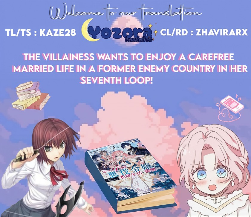 The Villainess Wants to Enjoy a Carefree Married Life in a Former Enemy Country in Her Seventh Loop! (Loop 7-kai me no Akuyaku Reijou wa, Moto Tekikoku de Jiyuu Kimamana Hanayome [Hitojichi] Seikatsu wo Mankitsu Suru) Chapter 11